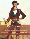 The Bandolero: Or, A Marriage among the Mountains: Large Print Cover Image