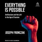Everything Is Possible: Antifascism and the Left in the Age of Fascism Cover Image