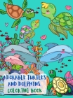 Adorable Turtles and Dolphins Coloring Book: Great Coloring Pages with A Collection of Cute and Funny Turtles and Dolphins No Ink Bleed Suitable for K Cover Image