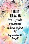 A Truly Amazing 3rd Grade Teacher: An Inspirational Teacher Gift at the School Years End Graduation for Grade School Teachers By Teacher Love Paper Press Cover Image