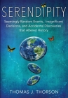 Serendipity: Seemingly Random Events, Insignificant Decisions, and Accidental Discoveries That Altered History Cover Image
