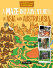 A-Maze-Ing Adventures in Asia and Australasia By Lisa Regan, Andy Peters (Illustrator) Cover Image