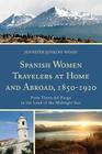 Spanish Women Travelers at Home and Abroad, 1850-1920: From Tierra del Fuego to the Land of the Midnight Sun Cover Image