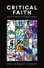 Critical Faith: What It Is, What It's Not, and Why It Matters By Joni Schwartz-Chaney Cover Image