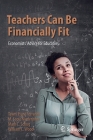 Teachers Can Be Financially Fit: Economists' Advice for Educators By Tawni Hunt Ferrarini, M. Scott Niederjohn, Mark C. Schug Cover Image