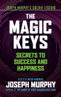 The Magic Keys: Secrets to Success and Happiness By Joseph Murphy, Mitch Horowitz (Editor) Cover Image