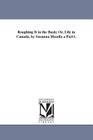 Roughing It in the Bush; Or, Life in Canada. by Susanna Moodie a Part1. By Susanna Moodie Cover Image