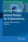 Animal Models for Endometriosis: Evolution, Utility and Clinical Relevance (Advances in Anatomy #232) By Kathy L. Sharpe-Timms (Editor) Cover Image