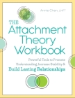 The Attachment Theory Workbook: Powerful Tools to Promote Understanding, Increase Stability, and Build Lasting Relationships By Annie Chen, LMFT Cover Image