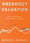 Breakout Valuation: How to Finance Your Future Today Cover Image