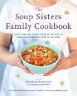 The Soup Sisters Family Cookbook: More than 100 Family-friendly Recipes to Make and Share with Kids of All Ages By Sharon Hapton (Editor), Gwendolyn Richards (Editor) Cover Image