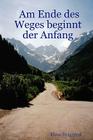 Am Ende Des Weges Beginnt Der Anfang By Klaus Drgerhof Cover Image