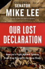 Our Lost Declaration: America's Fight Against Tyranny from King George to the Deep State By Mike Lee Cover Image