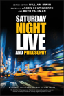 Saturday Night Live and Philosophy: Deep Thoughts Through the Decades (Blackwell Philosophy and Pop Culture) Cover Image