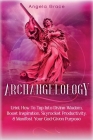 Archangelology: Uriel, How To Tap Into Divine Wisdom, Boost Inspiration, Skyrocket Productivity, & Manifest Your God-Given Purpose By Angela Grace Cover Image