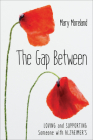 The Gap Between: Loving and Supporting Someone with Alzheimer's By Mary Moreland Cover Image
