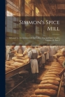 Simmon's Spice Mill: Devoted To The Interests Of The Coffee, Tea And Spice Trades, Volume 39, Part 2 Cover Image