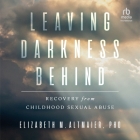 Leaving Darkness Behind: Recovery from Childhood Sexual Abuse Cover Image