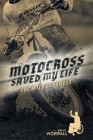 Motocross Saved My Life: From Its Darkness By Brent Worrall Cover Image