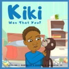 KiKi, Was That You? By III Hardrick, George Henry, Tullipstudio (Illustrator), Joseline J. Hardrick Cover Image