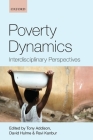 Poverty Dynamics: Interdisciplinary Perspectives By Tony Addison (Editor), David Hulme (Editor), Ravi Kanbur (Editor) Cover Image