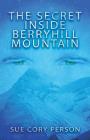 The Secret Inside Berryhill Mountain By Sue Cory Person Cover Image