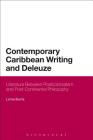 Contemporary Caribbean Writing and Deleuze: Literature Between Postcolonialism and Post-Continental Philosophy Cover Image
