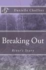 Breaking Out: River's Story By Danielle Choffrey Cover Image