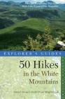 Explorer's Guide 50 Hikes in the White Mountains: Hikes and Backpacking Trips in the High Peaks Region of New Hampshire (Explorer's 50 Hikes) By Daniel Doan, Ruth Doan MacDougall Cover Image