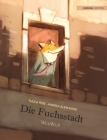 Die Fuchsstadt: German Edition of The Fox's City By Tuula Pere, Andrea Alemanno (Illustrator), Stephanie Kersten (Translator) Cover Image