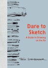 Dare to Sketch: A Guide to Drawing on the Go Cover Image