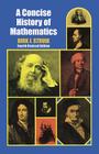 A Concise History of Mathematics: Fourth Revised Edition (Dover Books on Mathematics) By Dirk J. Struik Cover Image