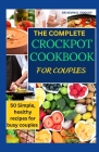 The Complete Crock Pot Cookbook for Couples: 50 simple, healthy recipes for busy couples By Kevin S. Dooley Cover Image