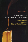 A Struggle for Holy Ground: Reconciliation and the Rites of Parish Closure By Michael Weldon Cover Image