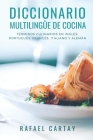 Diccionario Multilingüe de Cocina: Términos culinarios en Inglés, Portugués, Francés, Italiano y Alemán. By Rafael Cartay Cover Image