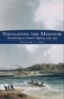 Navigating the Missouri: Steamboating on Nature's Highway, 1819-1935 By William E. Lass Cover Image