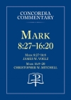 Mark 8:27 - 16:20 - Concordia Commentary By W. Voelz, James Cover Image