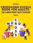 Crossword Puzzle Book for Adults: 150 Large-Print Easy Puzzles (book 4) By Phil Brain Cover Image
