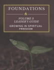 Foundations: Volume 3 Leader's Guide: Growing In Spiritual Freedom By Matt Parker Cover Image