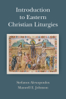Introduction to Eastern Christian Liturgies By Maxwell E. Johnson, Stefanos Alexopoulos Cover Image