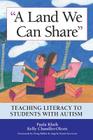 A Land We Can Share: Teaching Literacy to Students with Autism By Paula Kluth, Kelly Chandler-Olcott Cover Image