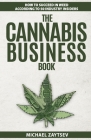 The Cannabis Business Book: How to Succeed in Weed According to 50 Industry Insiders By Michael Zaytsev Cover Image