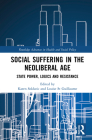 Social Suffering in the Neoliberal Age: State Power, Logics and Resistance (Routledge Advances in Health and Social Policy) By Karen Soldatic (Editor), Louise St Guillaume (Editor) Cover Image