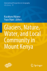 Glaciers, Nature, Water, and Local Community in Mount Kenya (International Perspectives in Geography #17) By Kazuharu Mizuno (Editor), Yuya Otani (Editor) Cover Image