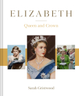 Elizabeth: Queen and Crown By Sarah Gristwood Cover Image