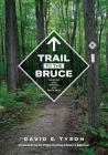 Trail to the Bruce: The Story of the Building of the Bruce Trail By David Tyson Cover Image