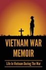 Vietnam War Memoir: Life In Vietnam During The War: War Stories From Soldiers By Sheryll Yearby Cover Image