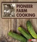 Pioneer Farm Cooking (Exploring History Through Food) Cover Image