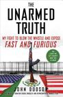 The Unarmed Truth: My Fight to Blow the Whistle and Expose Fast and Furious Cover Image
