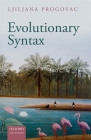 Evolutionary Syntax (Oxford Studies in the Evolution of Language) By Ljiljana Progovac Cover Image